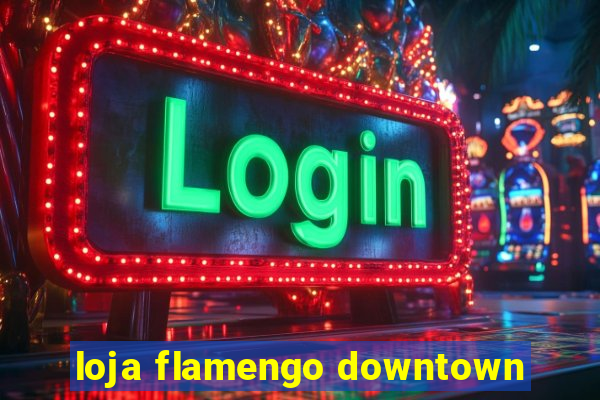 loja flamengo downtown